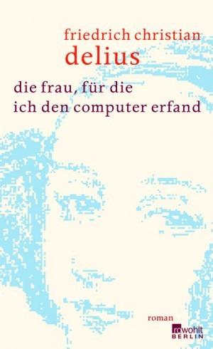 Friedrich christian delius die frau fur die ich den computer erfand