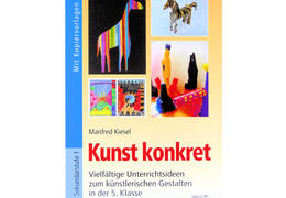 Manfred kiesel brigg kunst kunst konkret vielfaltige unterrichtsideen zum kunstlerischen gestalten