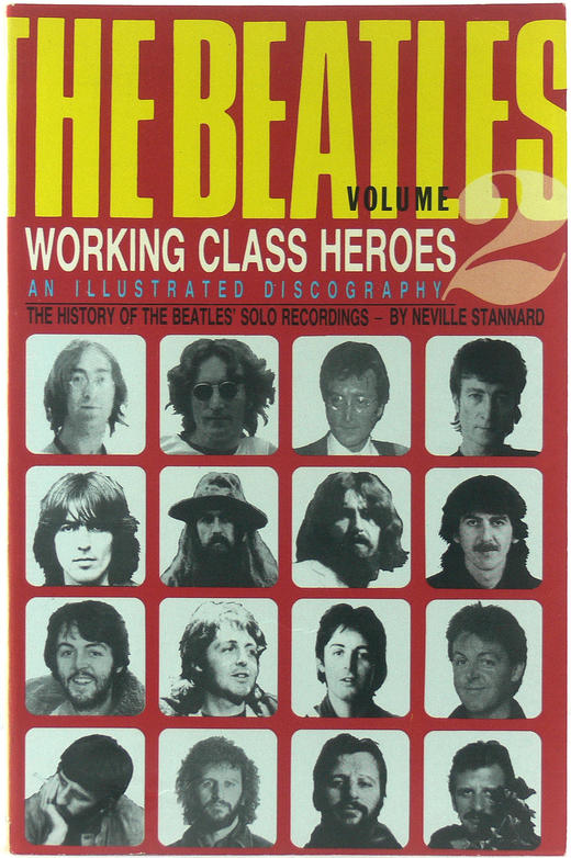 Neville stannard the beatles volume 2 working class heroes an illustrated discography the history of the beatles solo recordings